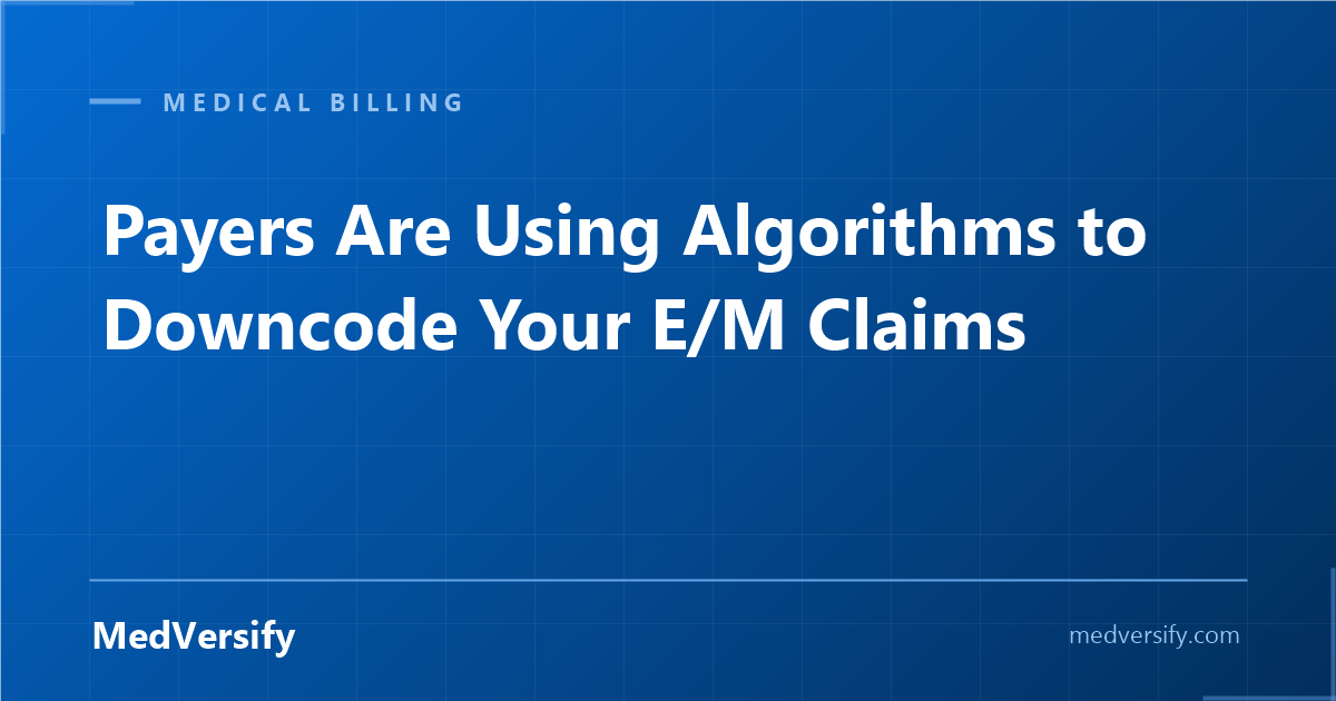Payers Are Using Algorithms to Downcode Your E/M Claims. Here’s How to Spot It and Fight Back.